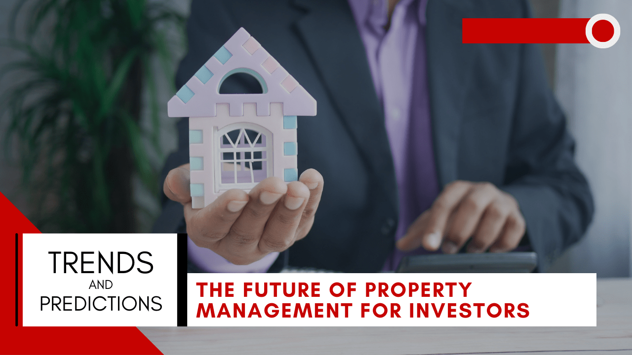 The Future of Property Management for Investors: Trends and Predictions